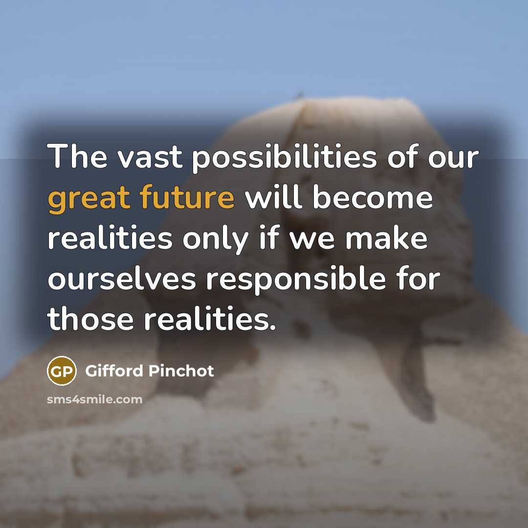“The vast possibilities of our great future will become realities…” quote by Gifford Pinchot