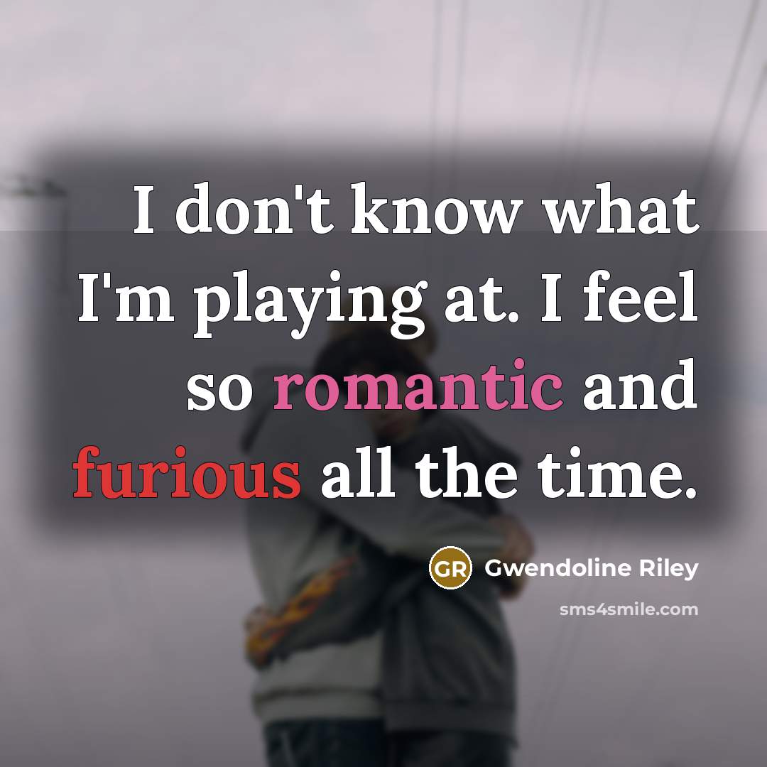 “I don't know what I'm playing at. I feel so…” quote by Gwendoline Riley