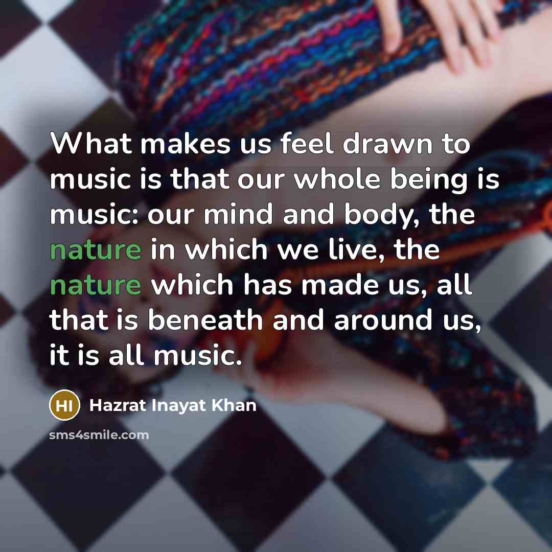 “What makes us feel drawn to music is that our…” quote by Hazrat Inayat Khan