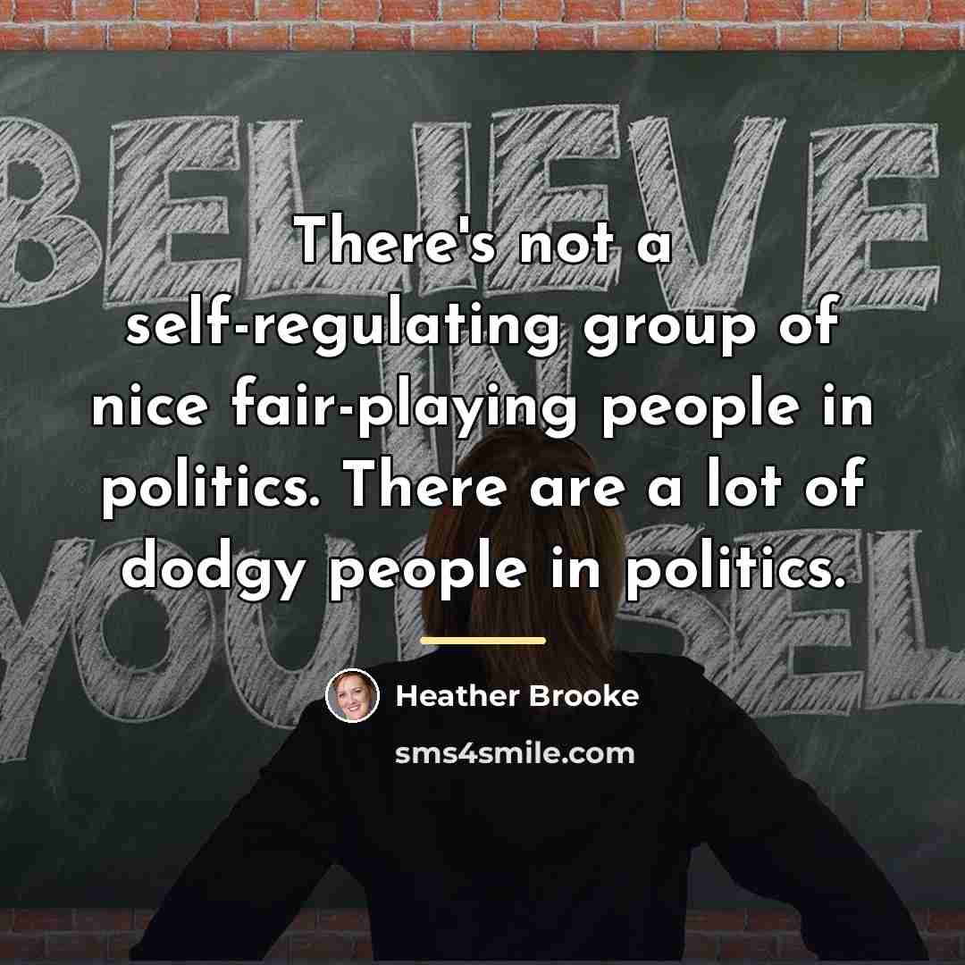 “There's not a self-regulating group of nice fair-playing people in…” quote by Heather Brooke