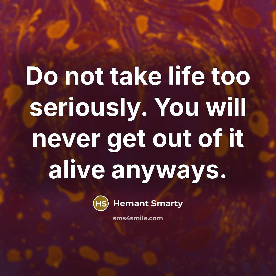 “Do not take life too seriously. You will never get…” quote by Hemant Smarty