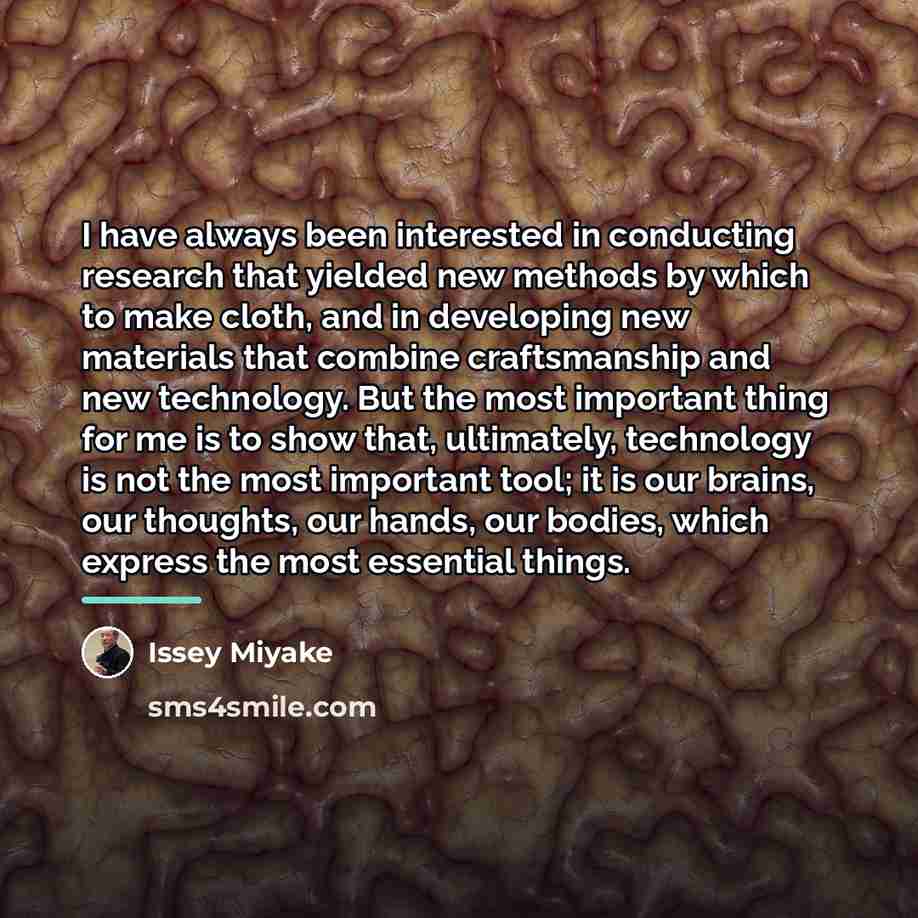 “I have always been interested in conducting research that yielded…” quote by Issey Miyake