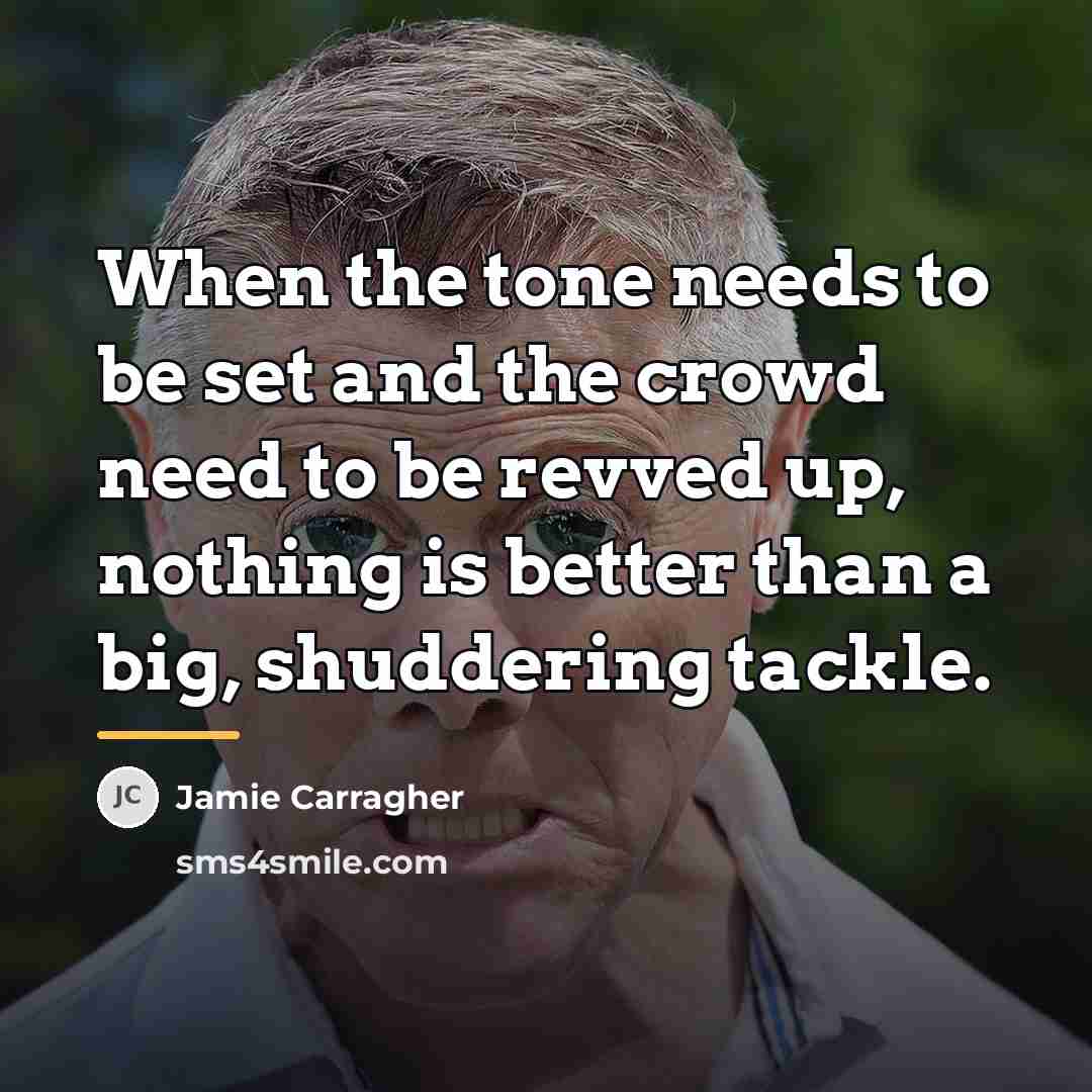 “When the tone needs to be set and the crowd…” quote by Jamie Carragher