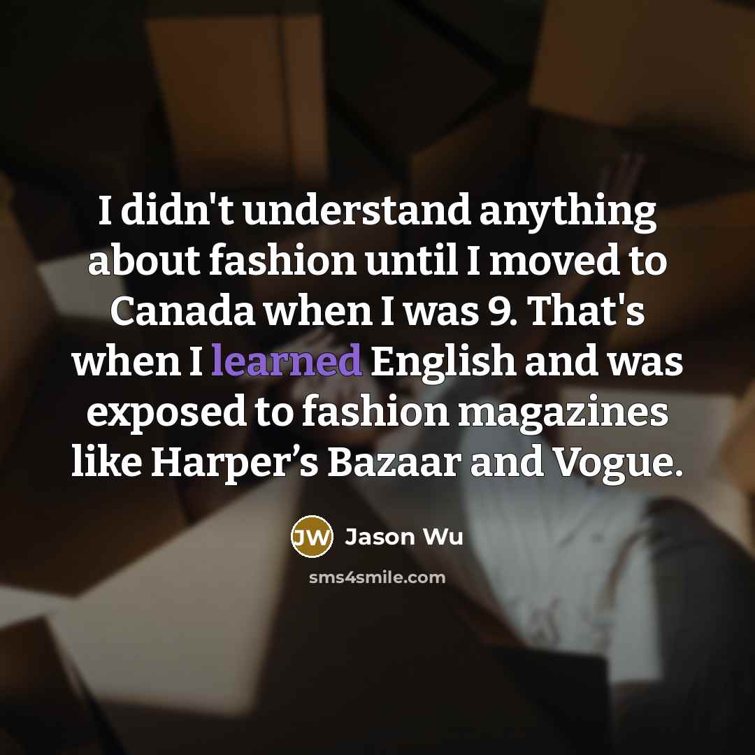 “I didn't understand anything about fashion until I moved to…” quote by Jason Wu