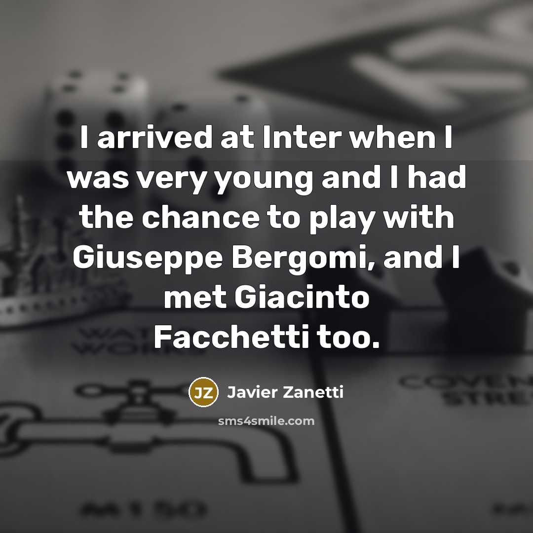 “I arrived at Inter when I was very young and…” quote by Javier Zanetti