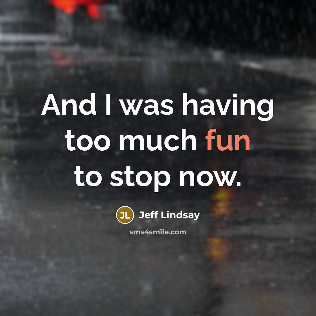 “And I was having too much fun to stop now.…” quote by Jeff Lindsay