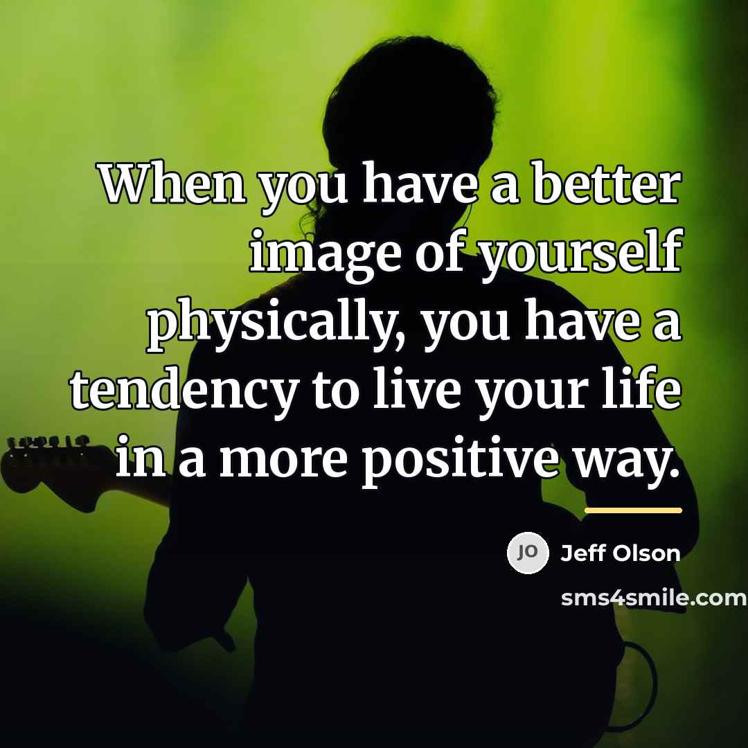 “When you have a better image of yourself physically, you…” quote by Jeff Olson