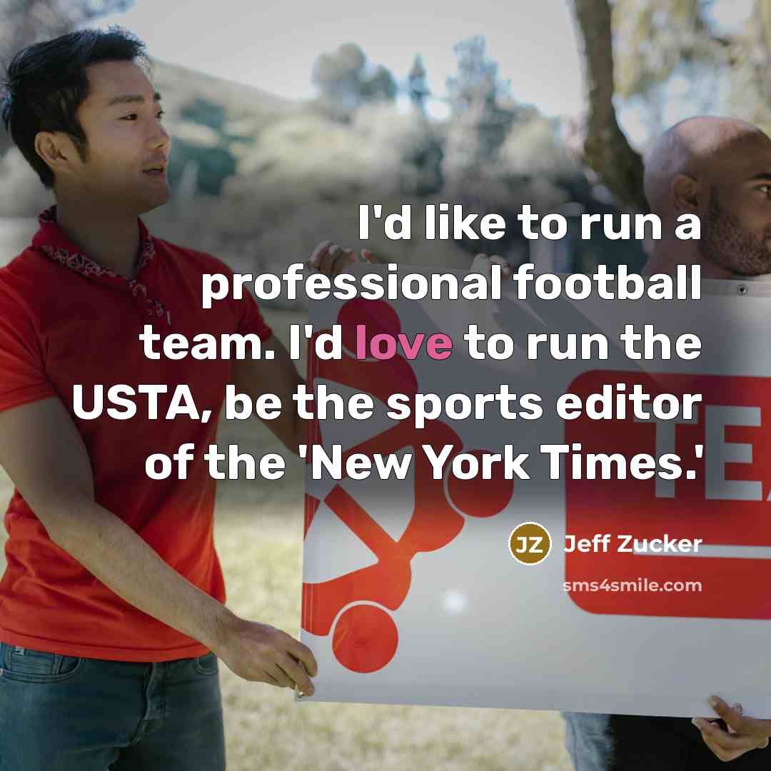 “I'd like to run a professional football team. I'd love…” quote by Jeff Zucker