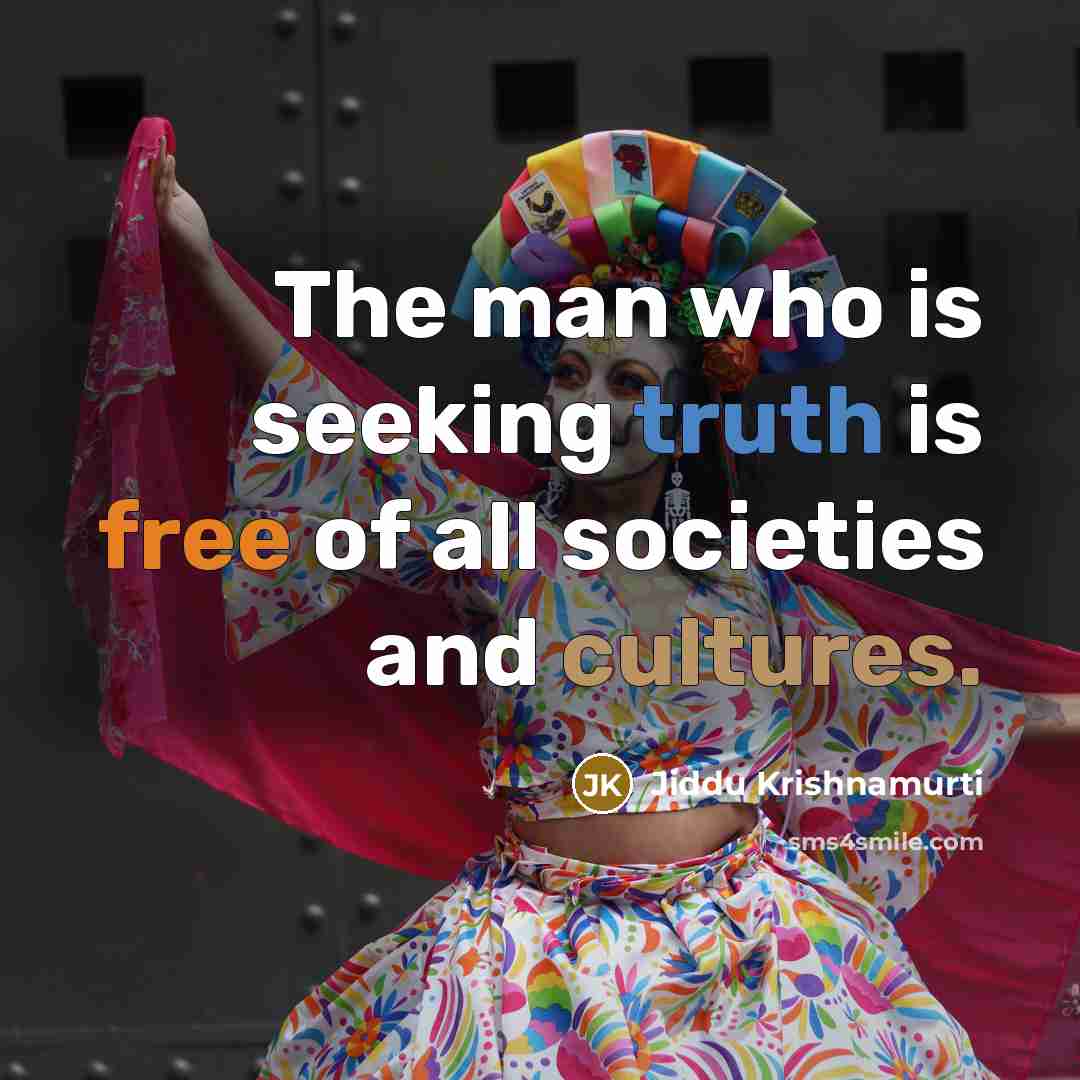 “The man who is seeking truth is free of all…” quote by Jiddu Krishnamurti
