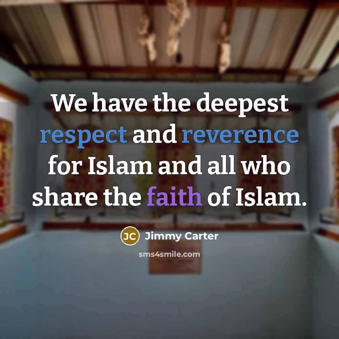“We have the deepest respect and reverence for Islam and…” quote by Jimmy Carter