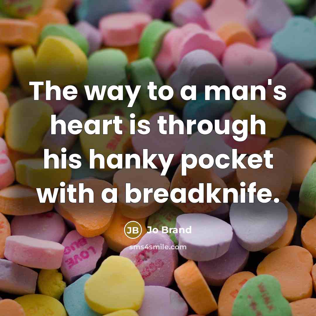 “The way to a man's heart is through his hanky…” quote by Jo Brand