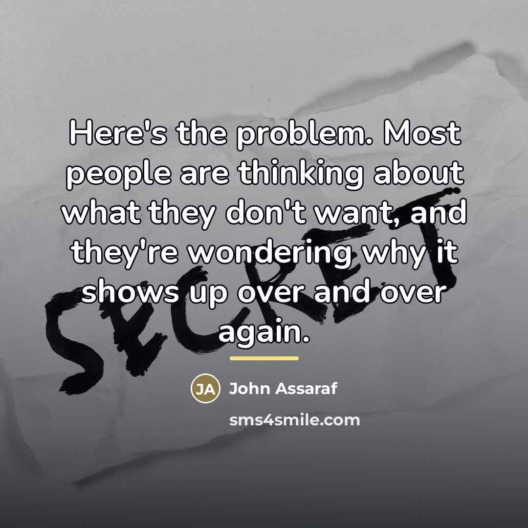 “Here's the problem. Most people are thinking about what they…” quote by John Assaraf