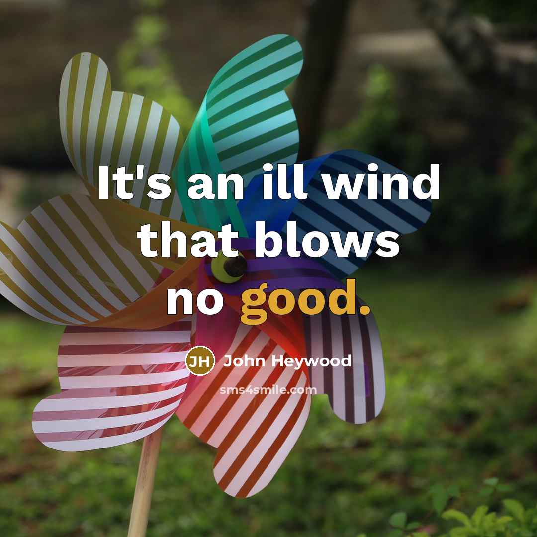 “It's an ill wind that blows no good.…” quote by John Heywood