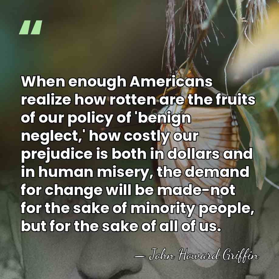 When enough Americans realize how rotten are the fruits of our policy&hellip; - John Howard Griffin