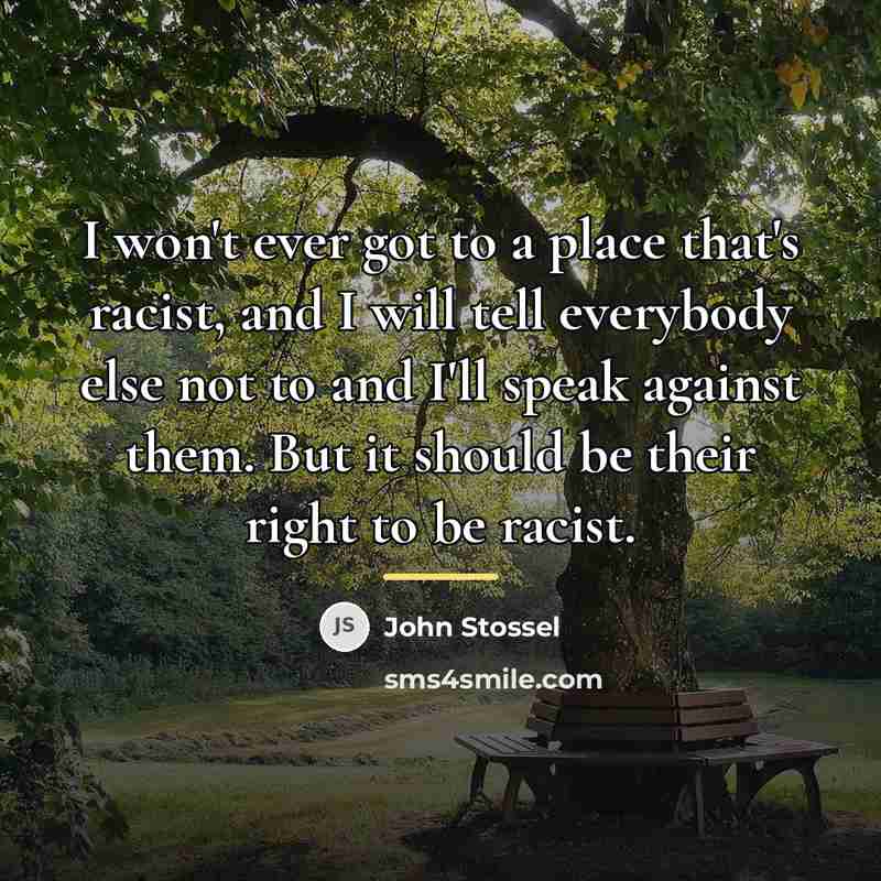 “I won't ever got to a place that's racist, and…” quote by John Stossel