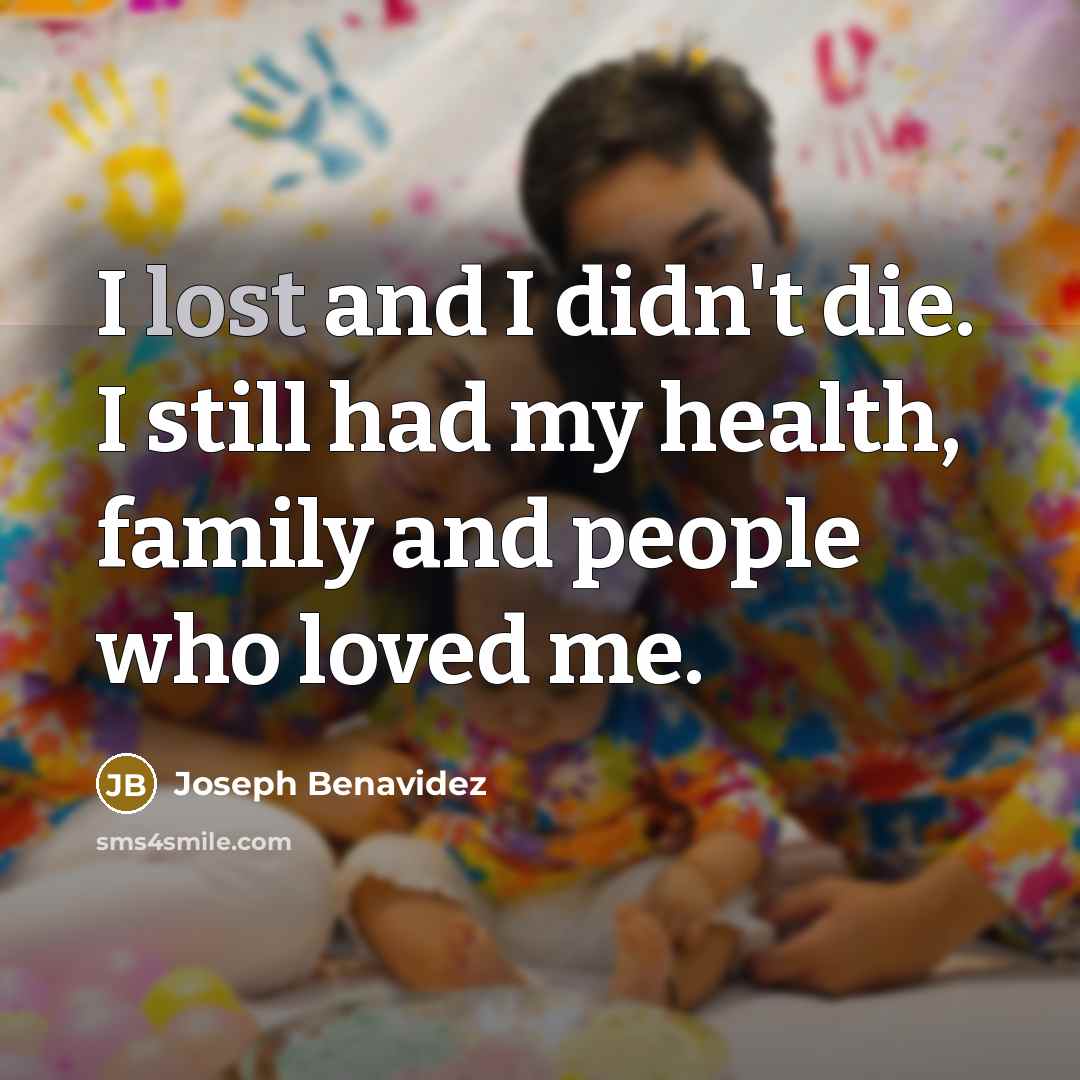“I lost and I didn't die. I still had my…” quote by Joseph Benavidez