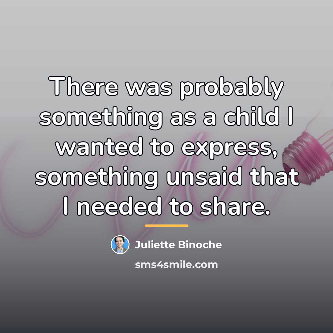 “There was probably something as a child I wanted to…” quote by Juliette Binoche