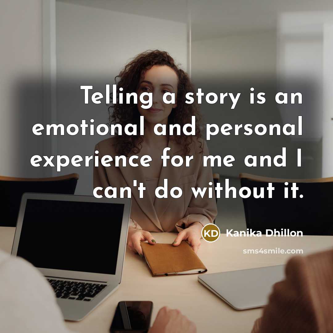 “Telling a story is an emotional and personal experience for…” quote by Kanika Dhillon