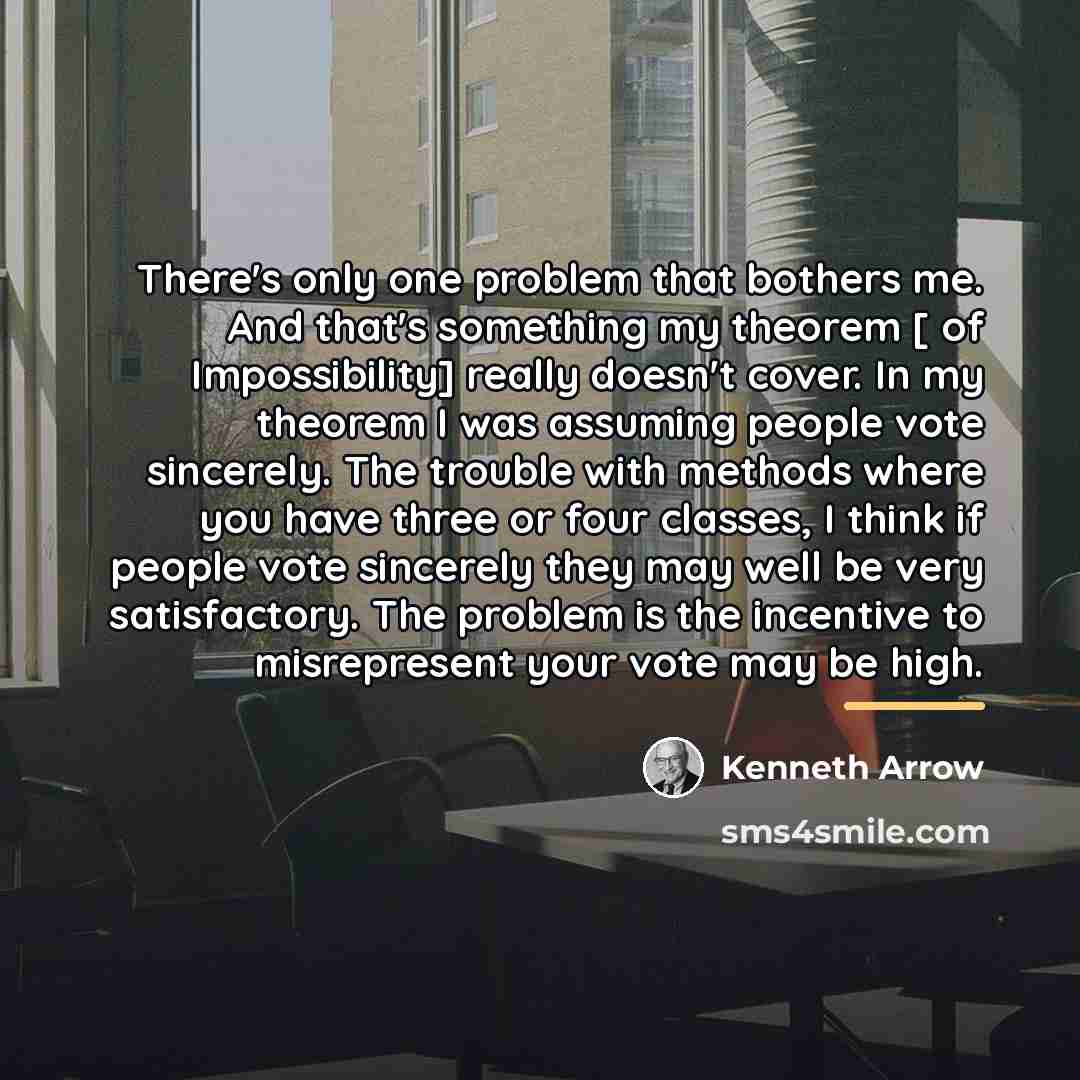 “There's only one problem that bothers me. And that's something…” quote by Kenneth Arrow