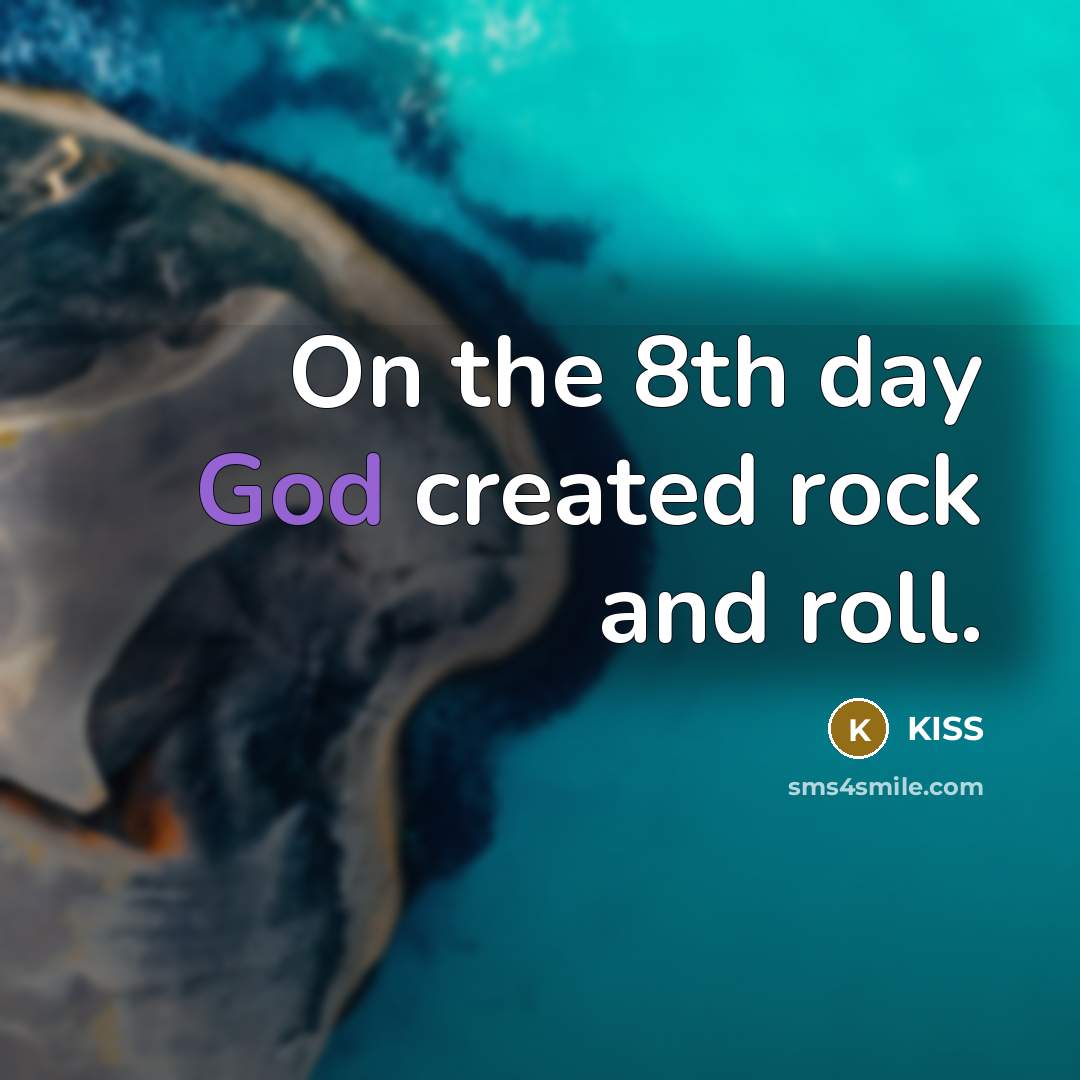 “On the 8th day God created rock and roll.” quote by KISS