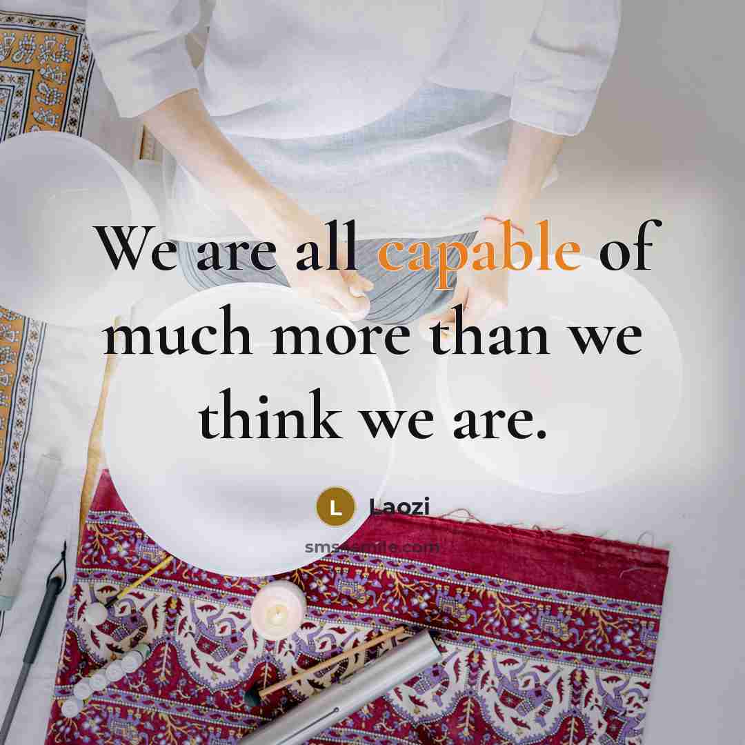 “We are all capable of much more than we think…” quote by Laozi
