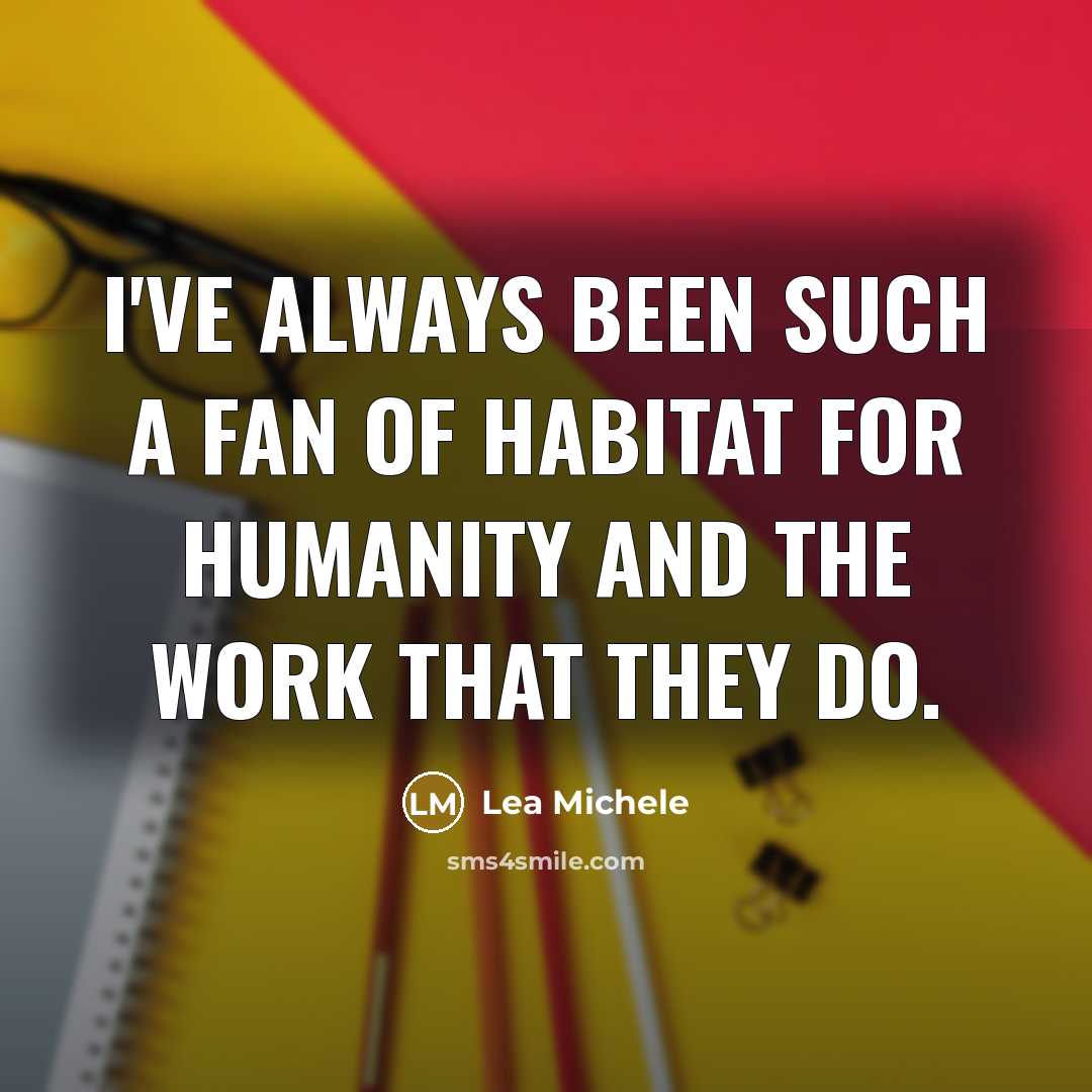 “I've always been such a fan of Habitat for Humanity…” quote by Lea Michele