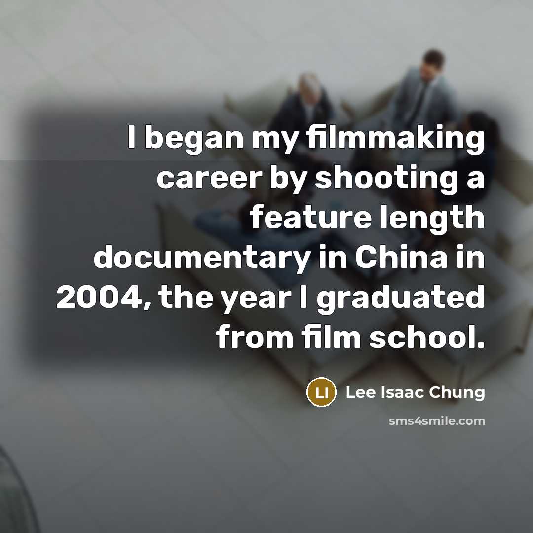 “I began my filmmaking career by shooting a feature length…” quote by Lee Isaac Chung
