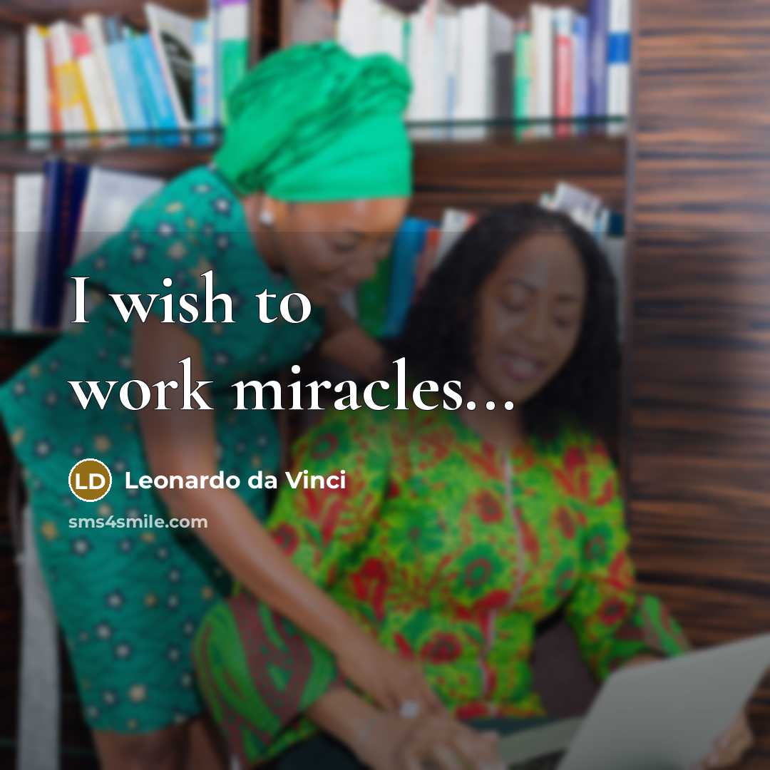 “I wish to work miracles...…” quote by Leonardo da Vinci