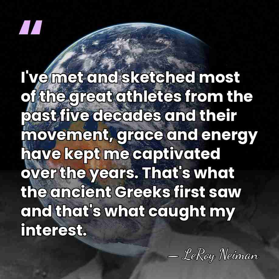 I've met and sketched most of the great athletes from the past&hellip; - LeRoy Neiman