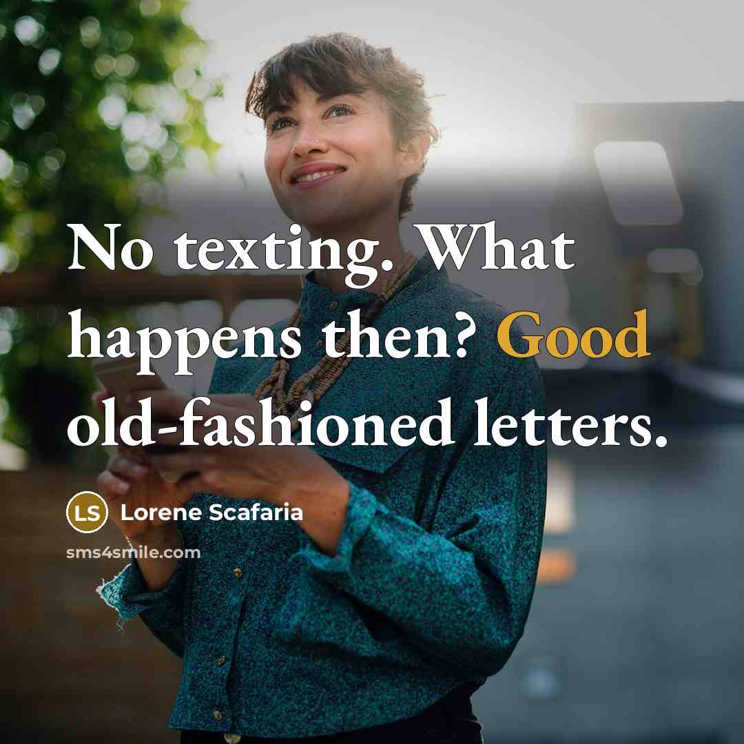 “No texting. What happens then? Good old-fashioned letters.…” quote by Lorene Scafaria
