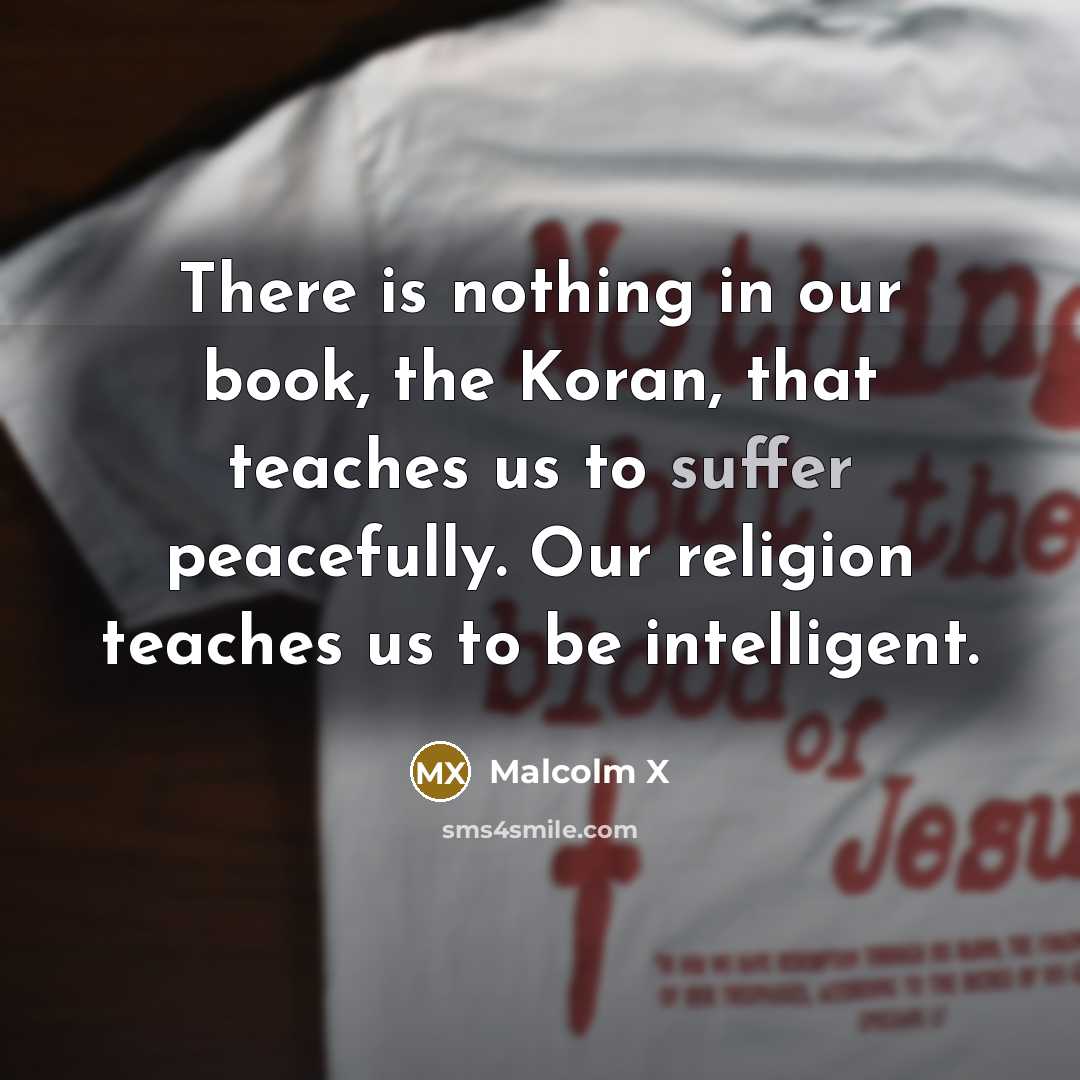 “There is nothing in our book, the Koran, that teaches…” quote by Malcolm X