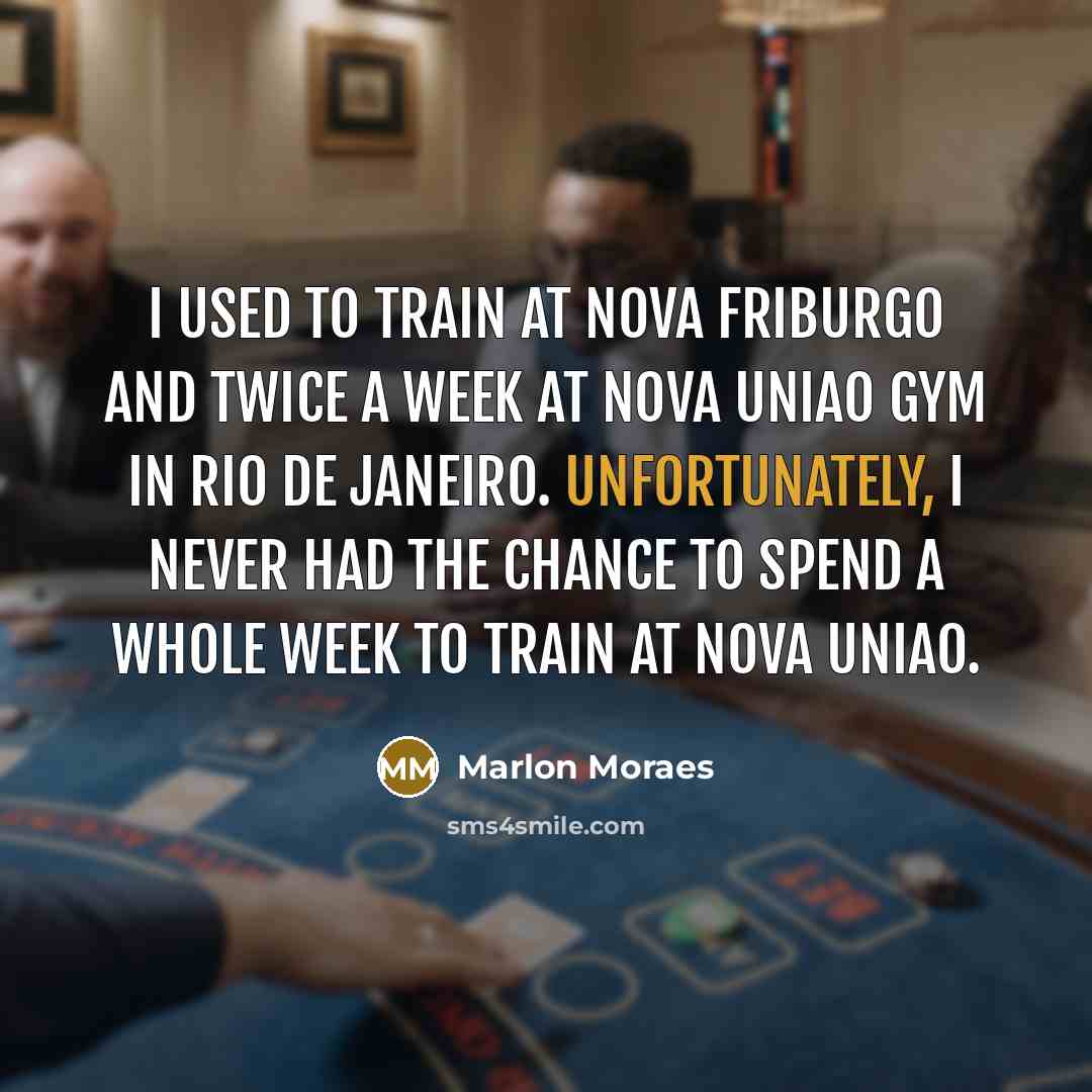 “I used to train at Nova Friburgo and twice a…” quote by Marlon Moraes