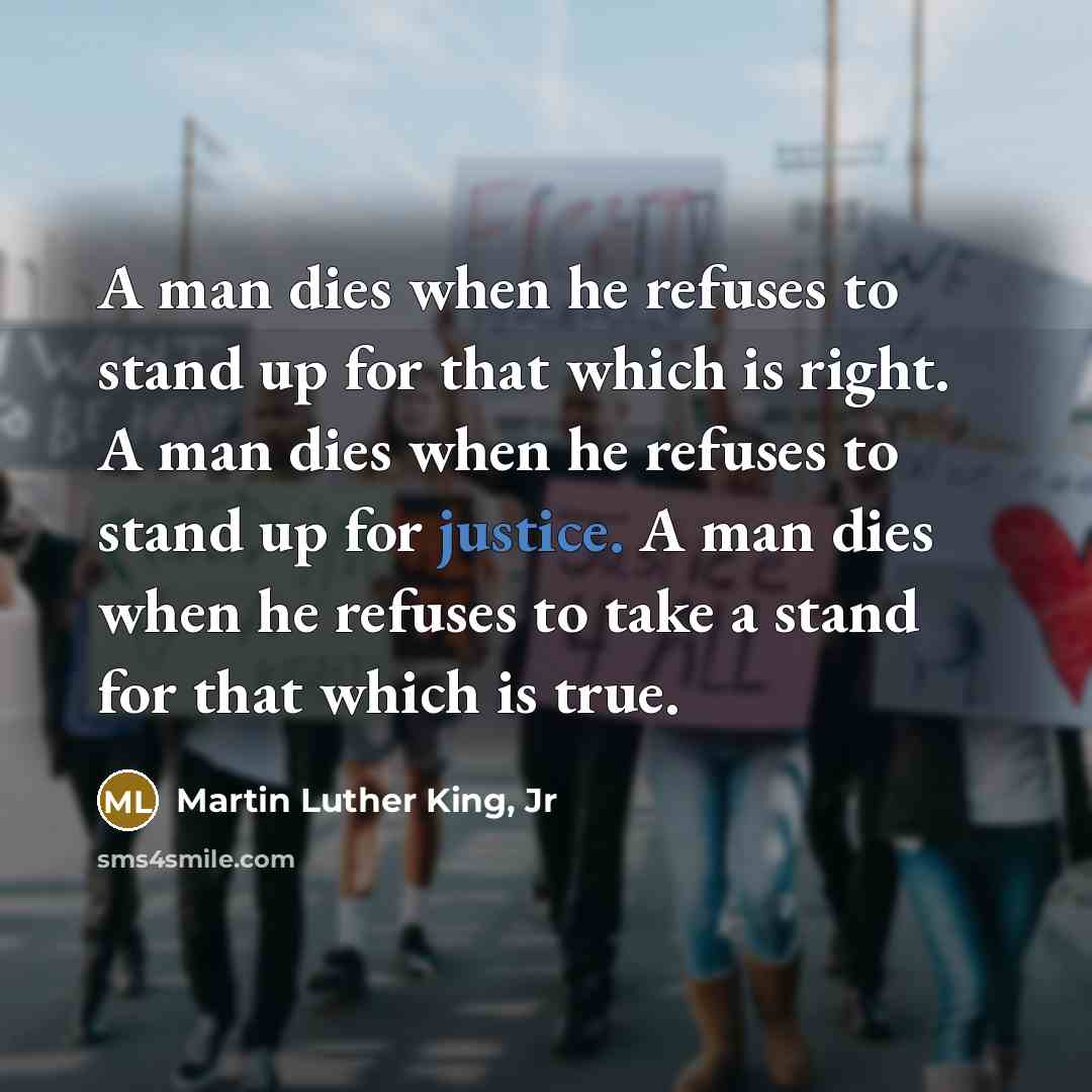 “A man dies when he refuses to stand up for…” quote by Martin Luther King, Jr