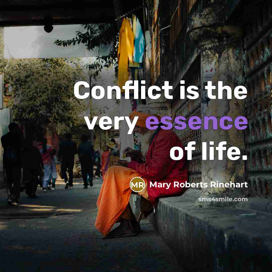 “Conflict is the very essence of life.…” quote by Mary Roberts Rinehart
