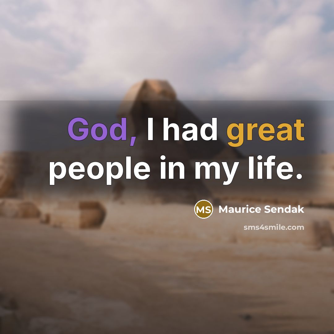 “God, I had great people in my life.…” quote by Maurice Sendak