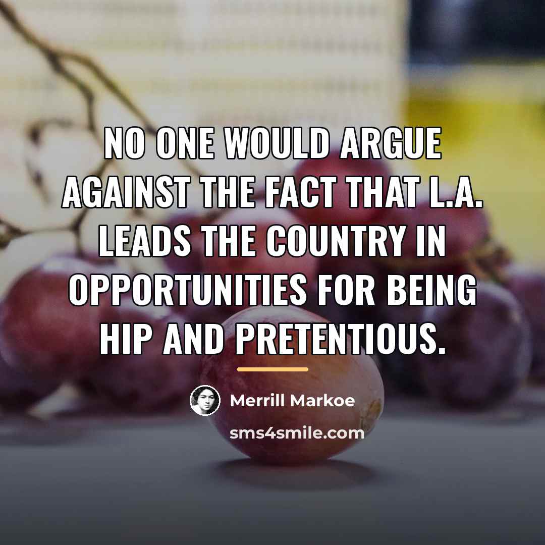 “No one would argue against the fact that L.A. leads…” quote by Merrill Markoe