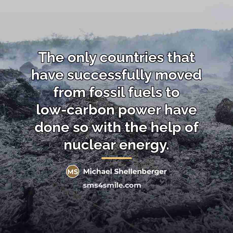 “The only countries that have successfully moved from fossil fuels…” quote by Michael Shellenberger