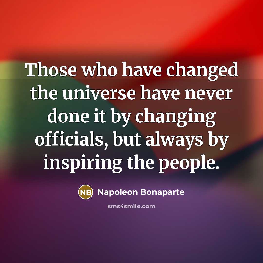 “Those who have changed the universe have never done it…” quote by Napoleon Bonaparte