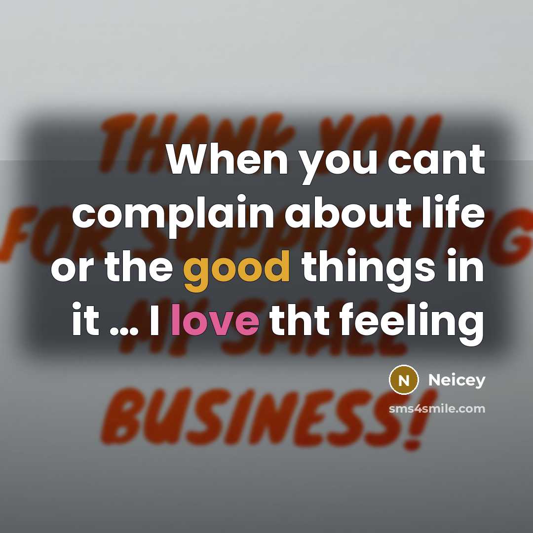 “When you cant complain about life or the good things in it … I love tht feeling” quote by Neicey