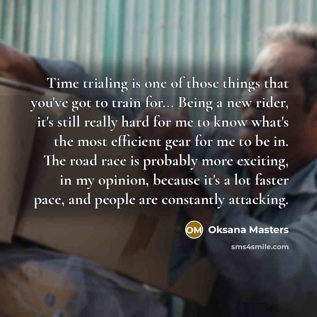 “Time trialing is one of those things that you've got…” quote by Oksana Masters