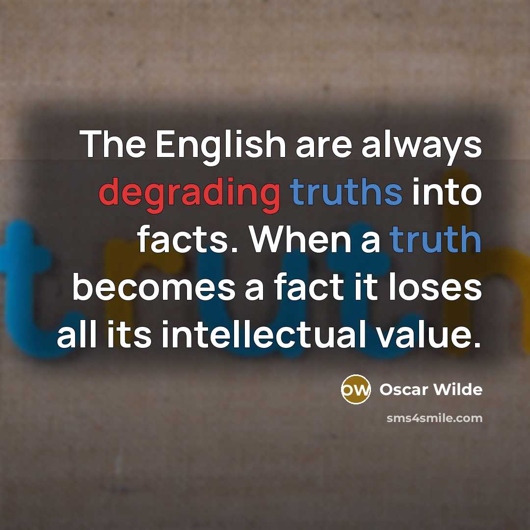 “The English are always degrading truths into facts. When a…” quote by Oscar Wilde