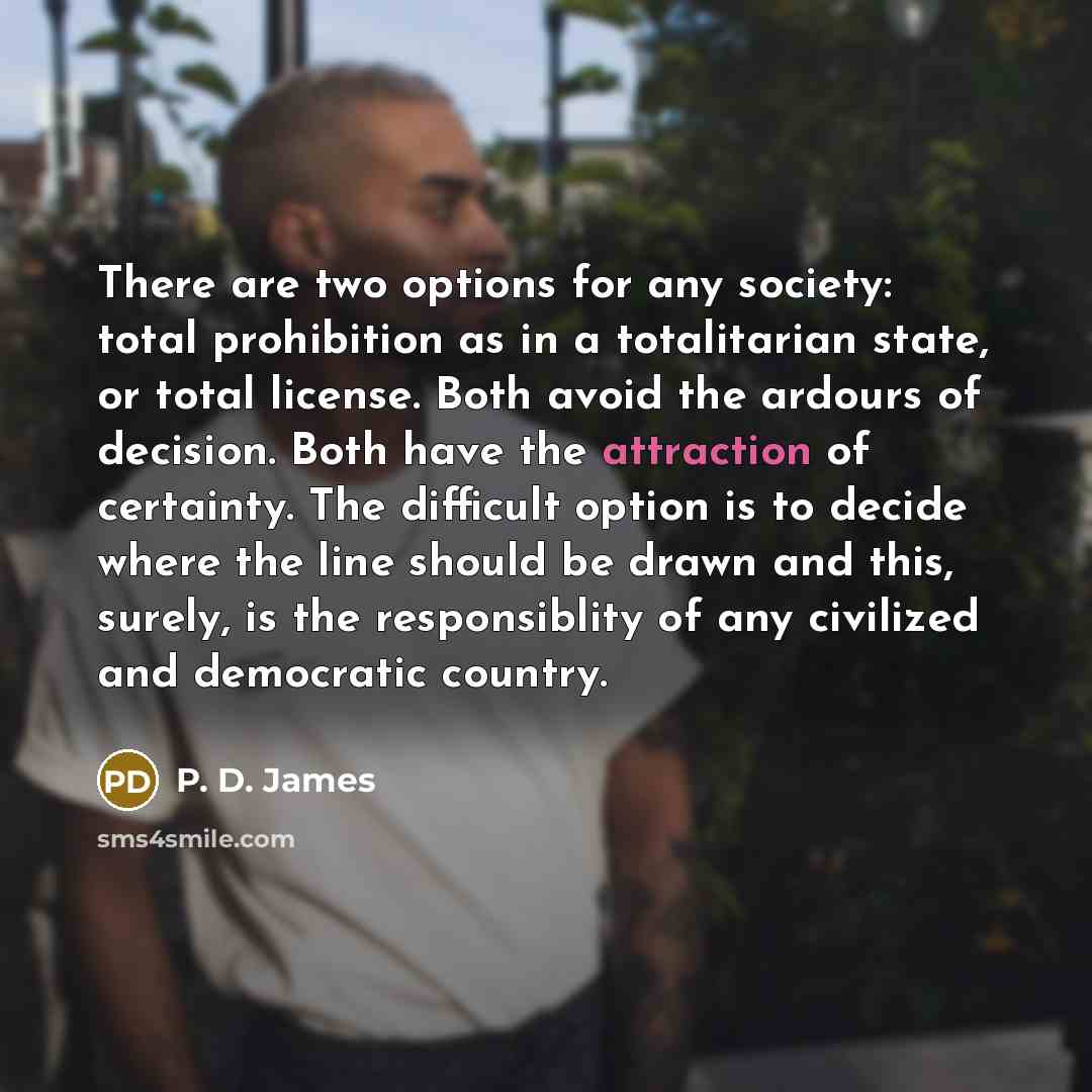 “There are two options for any society: total prohibition as…” quote by P. D. James