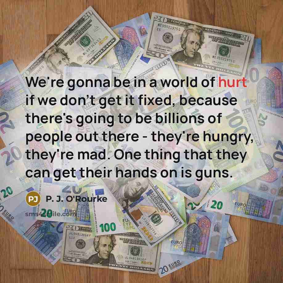 “We're gonna be in a world of hurt if we…” quote by P. J. O'Rourke