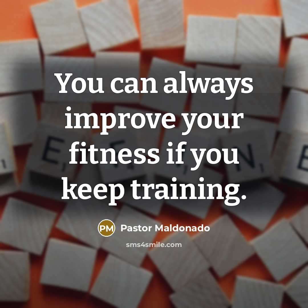 “You can always improve your fitness if you keep training.…” quote by Pastor Maldonado