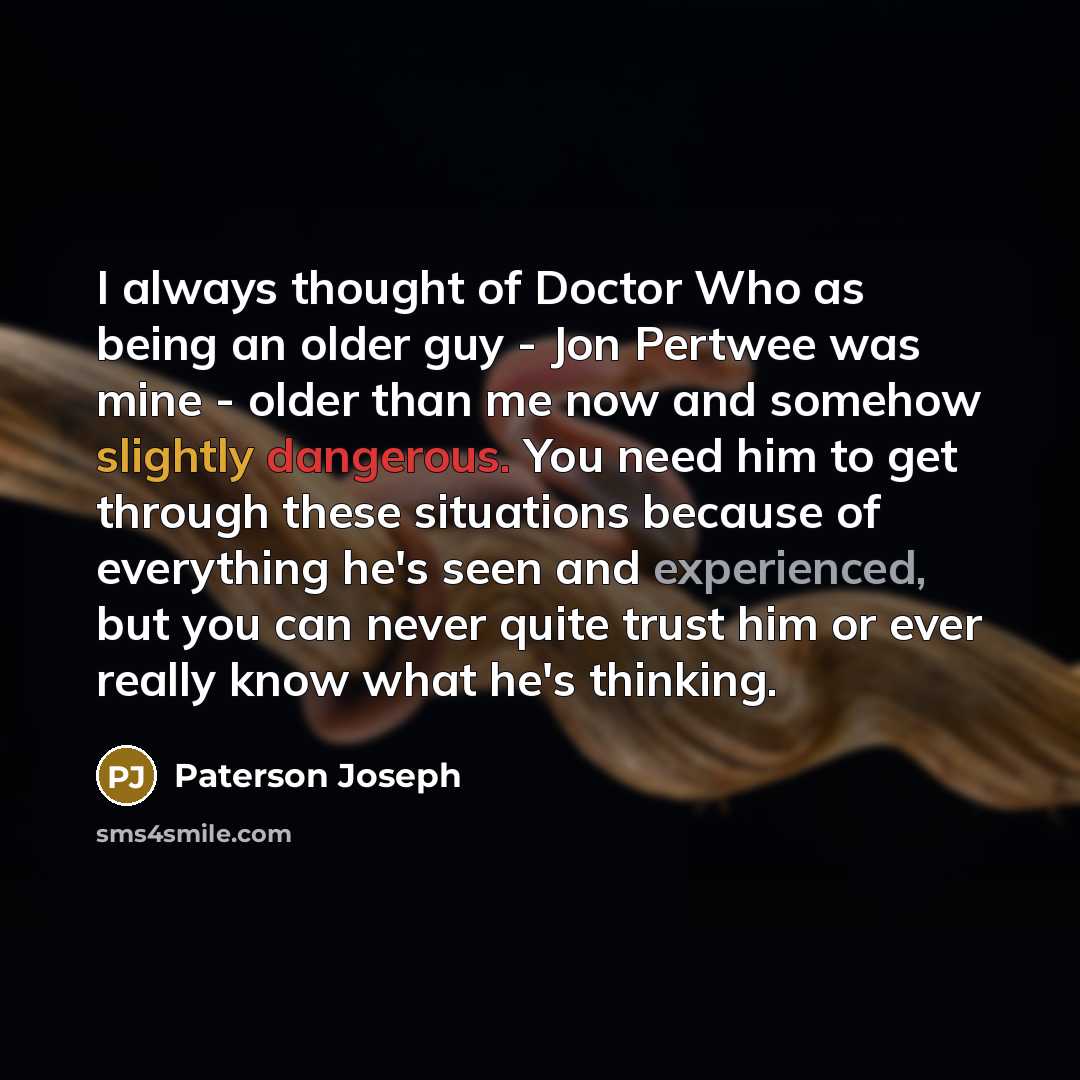 “I always thought of Doctor Who as being an older…” quote by Paterson Joseph