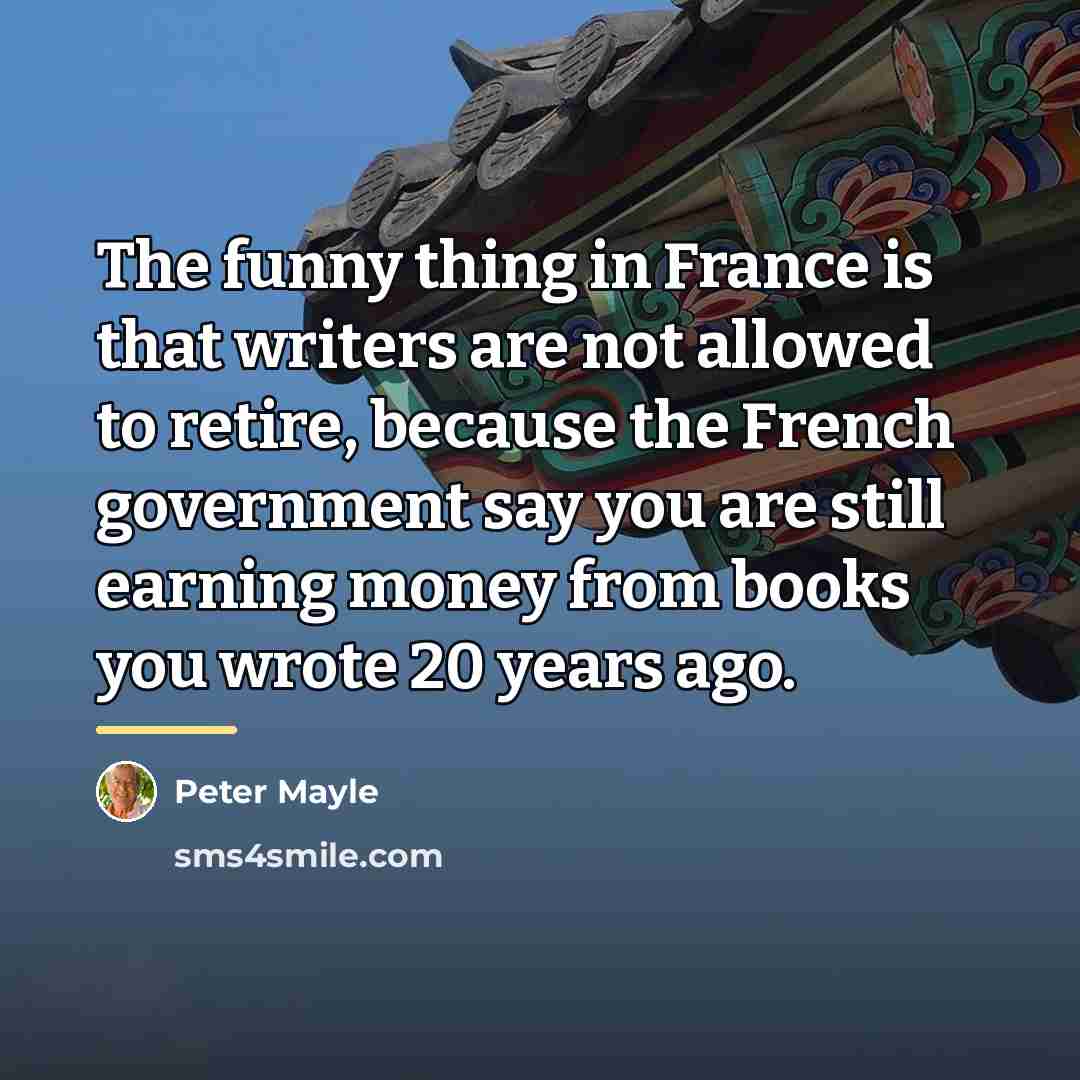 “The funny thing in France is that writers are not…” quote by Peter Mayle