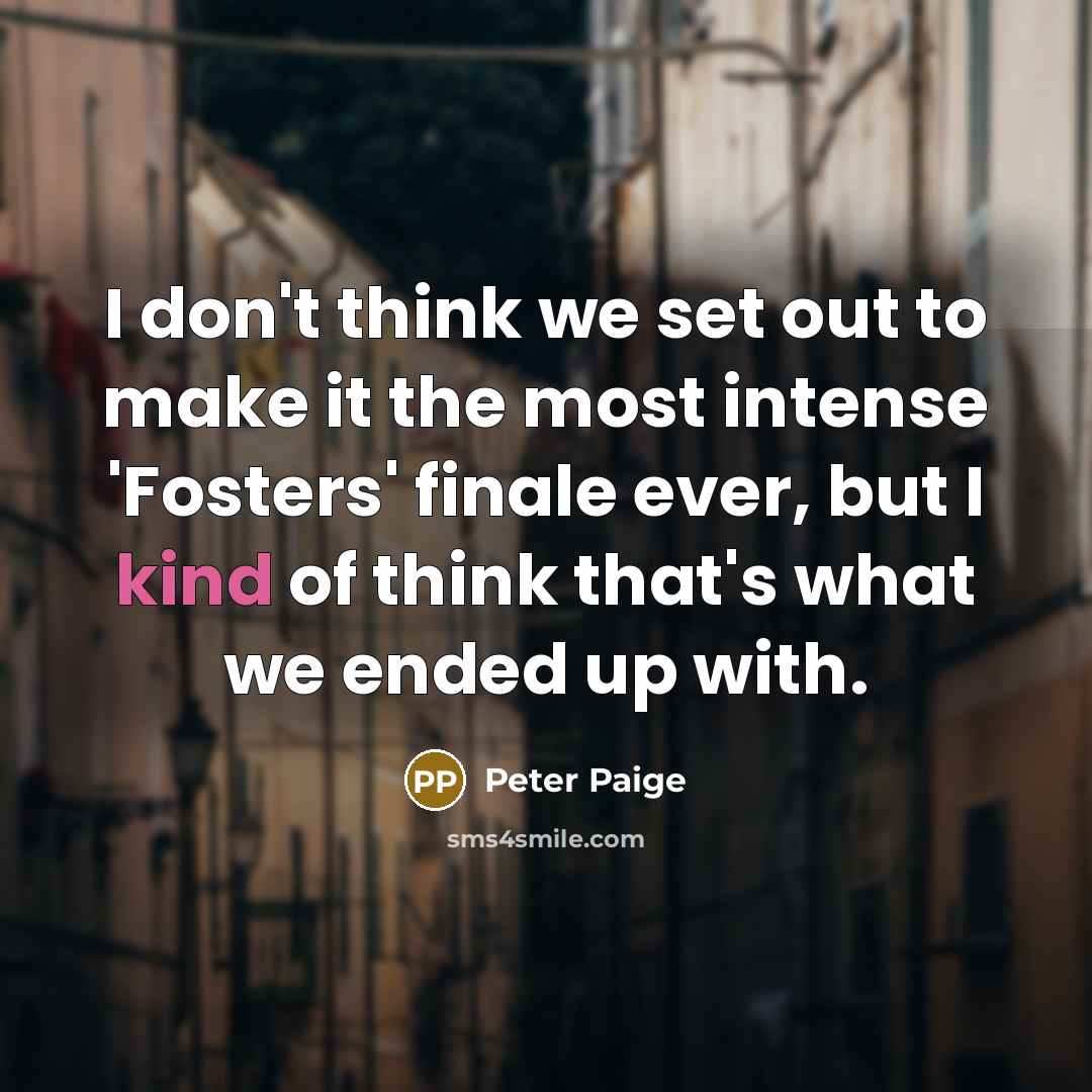“I don't think we set out to make it the…” quote by Peter Paige