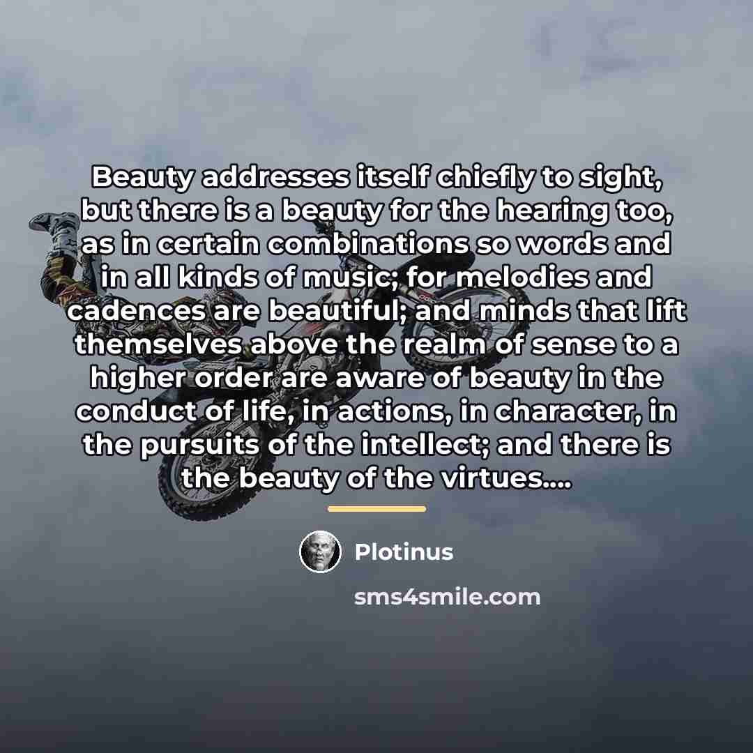 “Beauty addresses itself chiefly to sight, but there is a…” quote by Plotinus