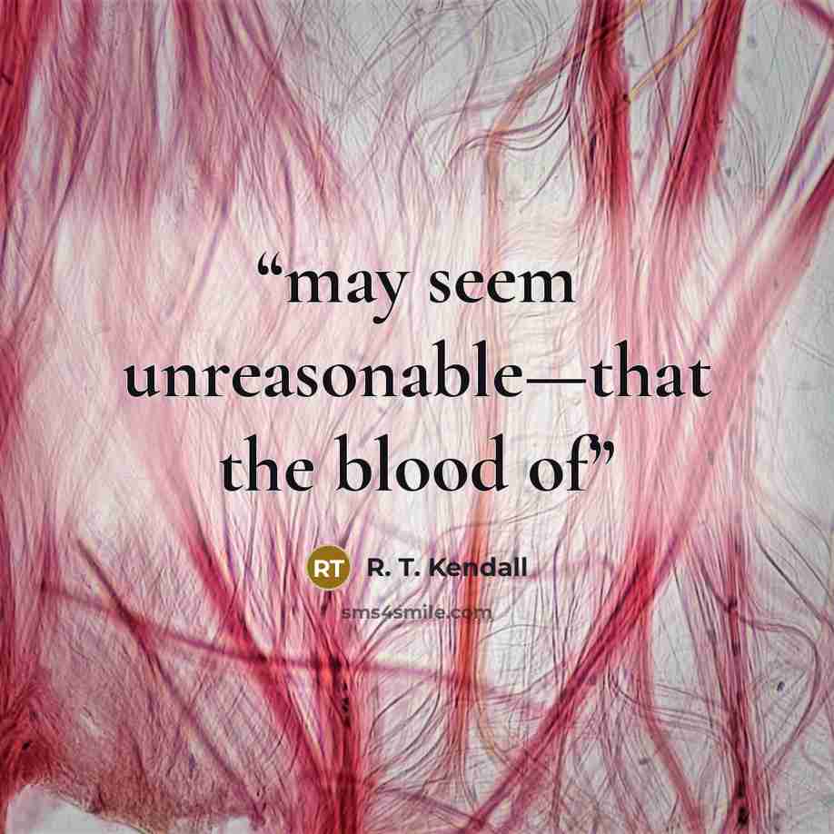 “may seem unreasonable—that the blood of” quote by R. T. Kendall