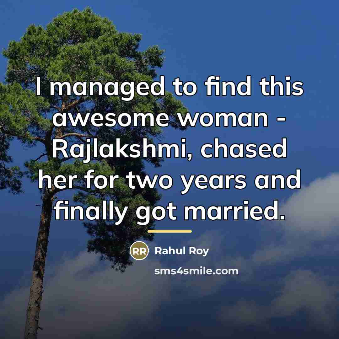 “I managed to find this awesome woman - Rajlakshmi, chased…” quote by Rahul Roy